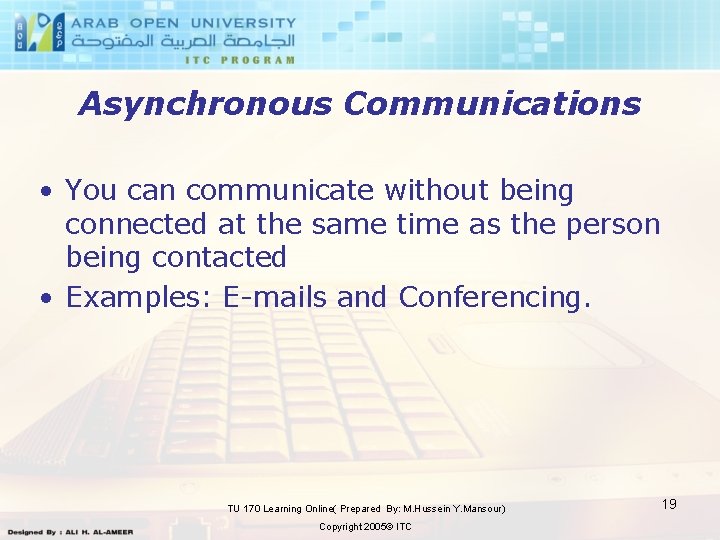 Asynchronous Communications • You can communicate without being connected at the same time as