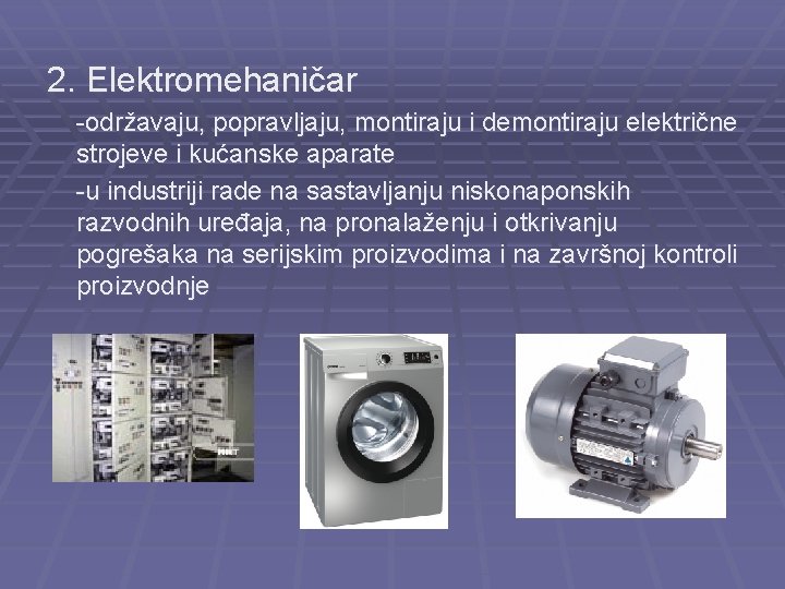 2. Elektromehaničar -održavaju, popravljaju, montiraju i demontiraju električne strojeve i kućanske aparate -u industriji