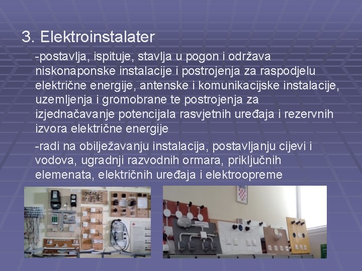 3. Elektroinstalater -postavlja, ispituje, stavlja u pogon i održava niskonaponske instalacije i postrojenja za