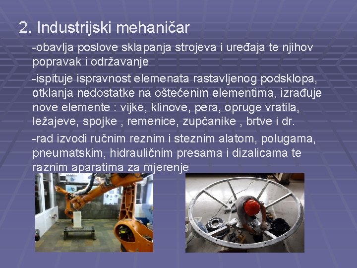 2. Industrijski mehaničar -obavlja poslove sklapanja strojeva i uređaja te njihov popravak i održavanje