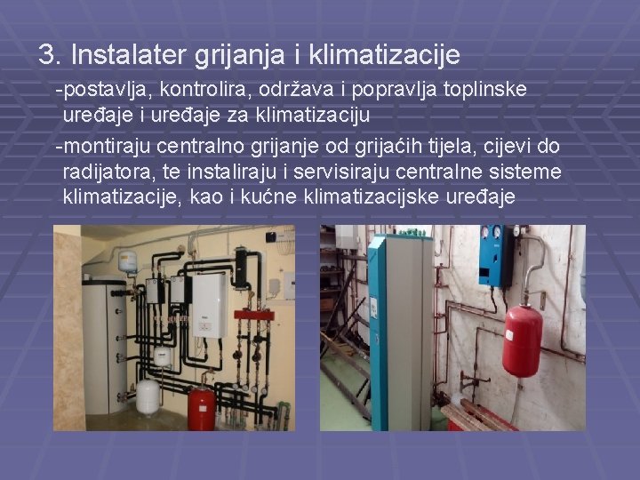 3. Instalater grijanja i klimatizacije -postavlja, kontrolira, održava i popravlja toplinske uređaje i uređaje