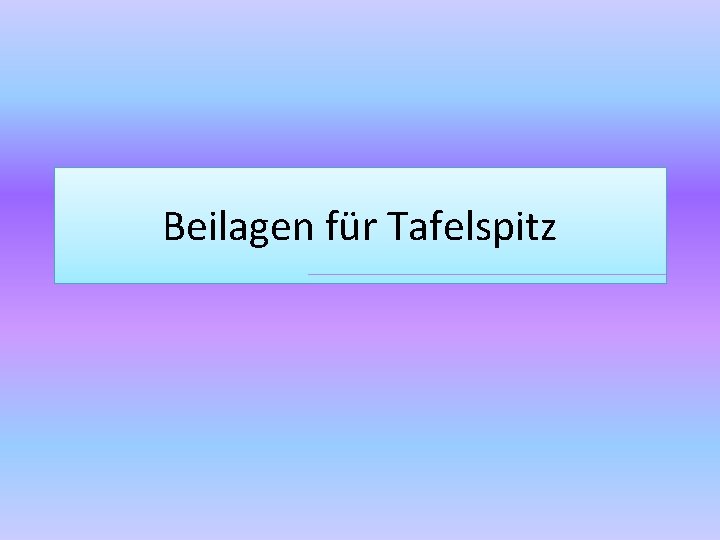 Beilagen für Tafelspitz 