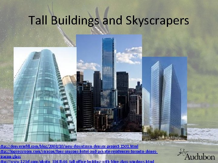 Tall Buildings and Skyscrapers http: //denverinfill. com/blog/2008/10/new-downtown-denver-project-1501. html http: //lopressroom. com/viracon/four-seasons-hotel-and-private-residences-toronto-shinesviracon-glass http: //www. 123