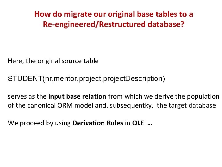 How do migrate our original base tables to a Re-engineered/Restructured database? Here, the original