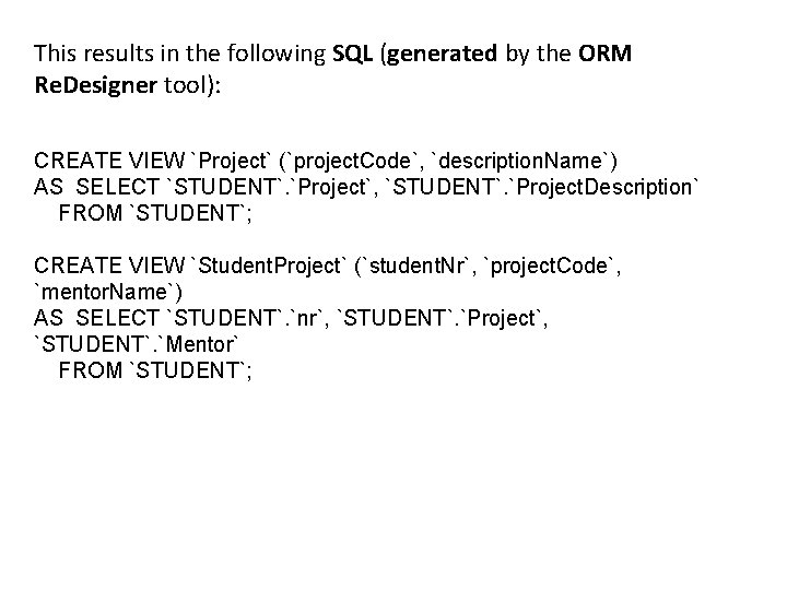 This results in the following SQL (generated by the ORM Re. Designer tool): CREATE