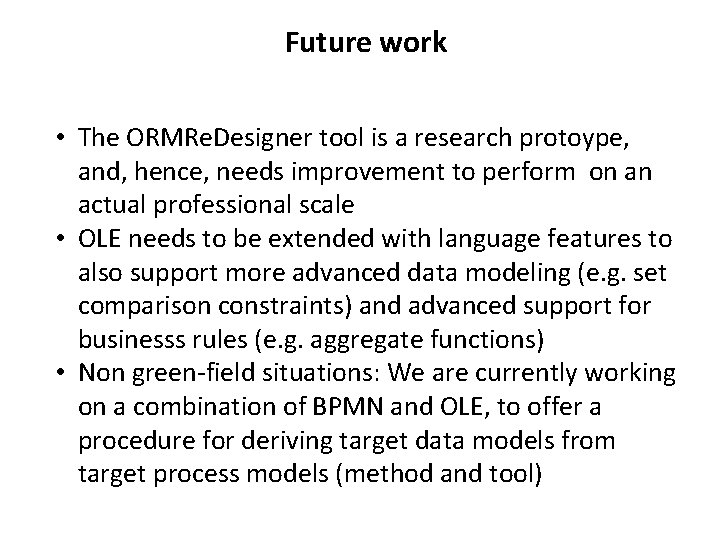 Future work • The ORMRe. Designer tool is a research protoype, and, hence, needs