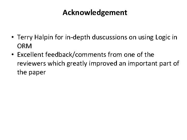 Acknowledgement • Terry Halpin for in-depth duscussions on using Logic in ORM • Excellent