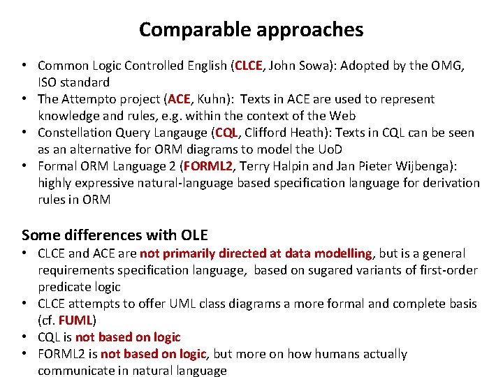 Comparable approaches • Common Logic Controlled English (CLCE, John Sowa): Adopted by the OMG,