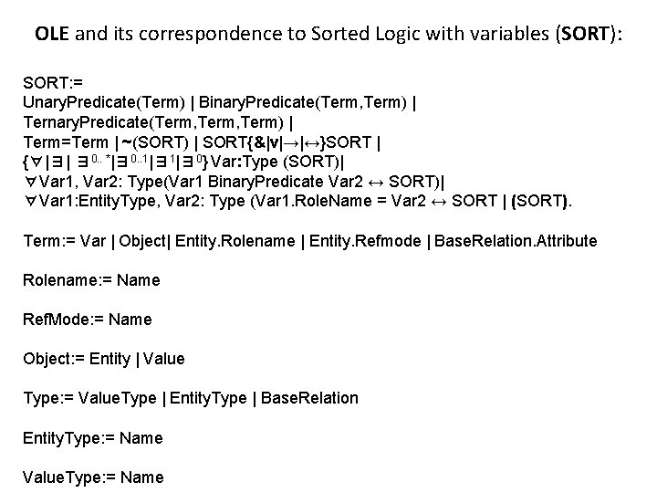  OLE and its correspondence to Sorted Logic with variables (SORT): SORT: = Unary.