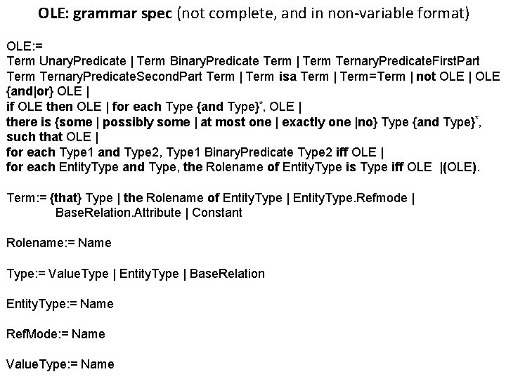 OLE: grammar spec (not complete, and in non-variable format) OLE: = Term Unary. Predicate