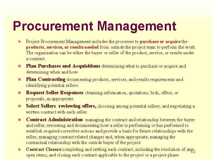 Procurement Management n Project Procurement Management includes the processes to purchase or acquire the