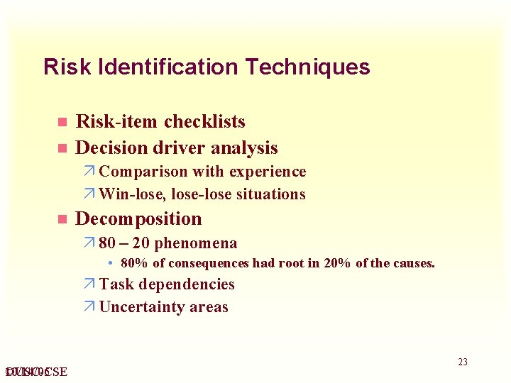 Risk Identification Techniques n n Risk-item checklists Decision driver analysis ä Comparison with experience