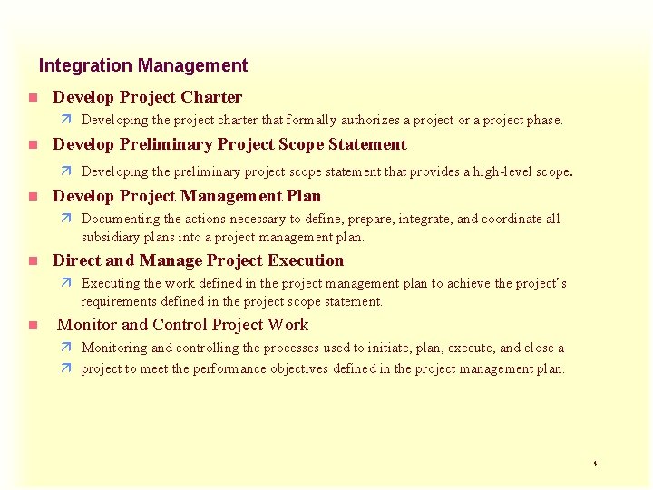 Integration Management n Develop Project Charter ä Developing the project charter that formally authorizes