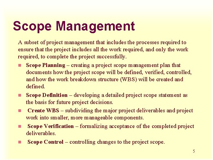 Scope Management A subset of project management that includes the processes required to ensure