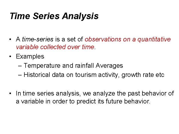 Time Series Analysis • A time-series is a set of observations on a quantitative