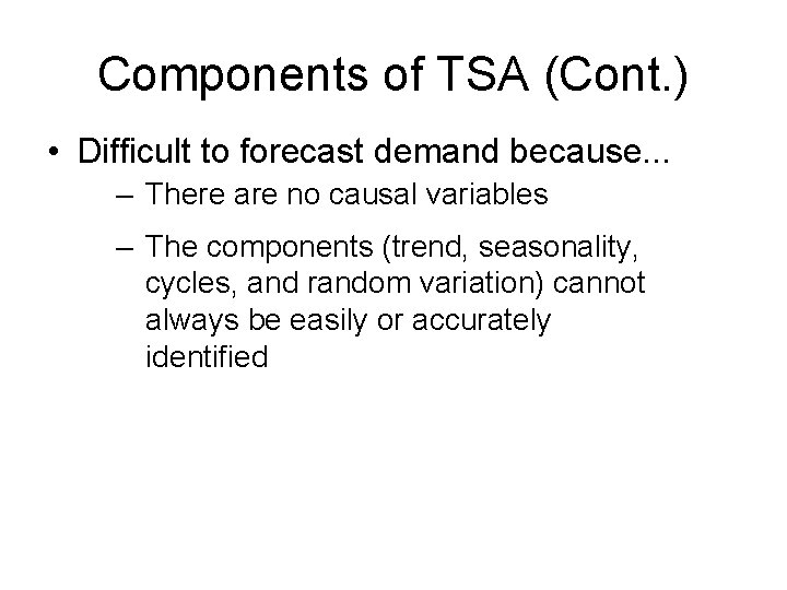 Components of TSA (Cont. ) • Difficult to forecast demand because. . . –