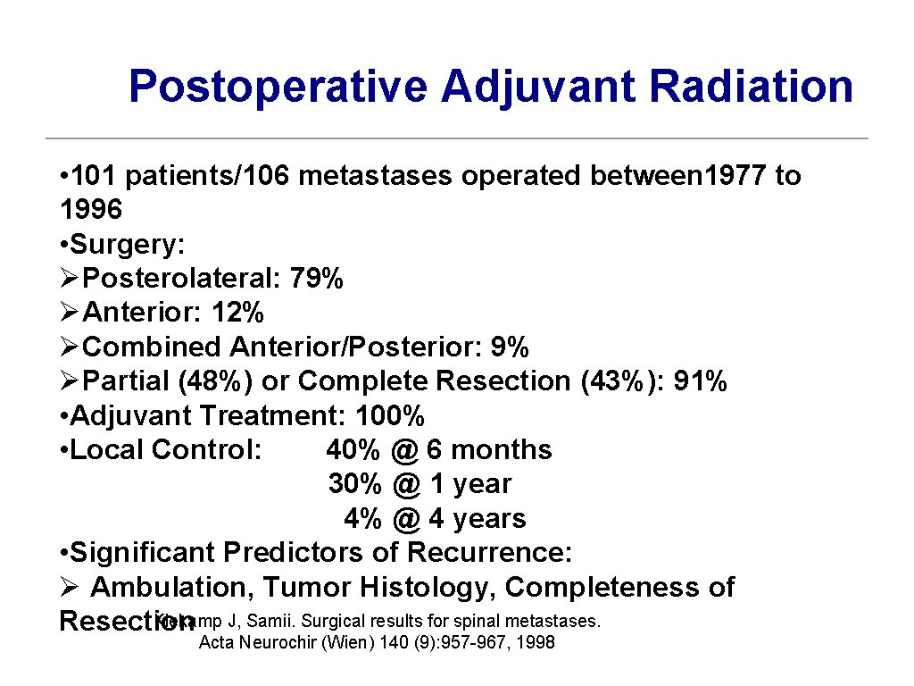 Postoperative Adjuvant Radiation • 101 patients/106 metastases operated between 1977 to 1996 • Surgery: