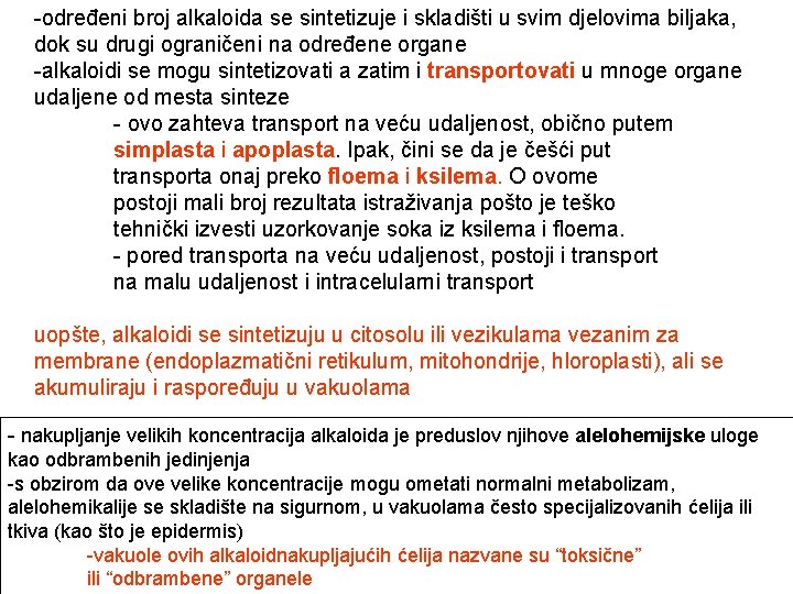 -određeni broj alkaloida se sintetizuje i skladišti u svim djelovima biljaka, dok su drugi