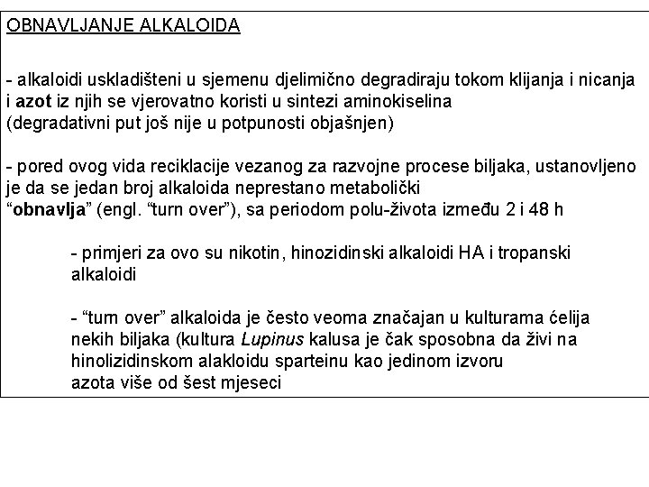 OBNAVLJANJE ALKALOIDA - alkaloidi uskladišteni u sjemenu djelimično degradiraju tokom klijanja i nicanja i