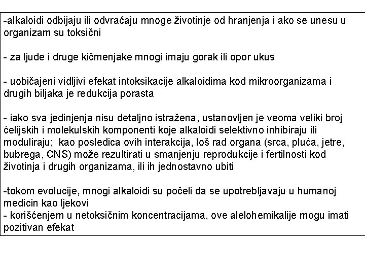 -alkaloidi odbijaju ili odvraćaju mnoge životinje od hranjenja i ako se unesu u organizam