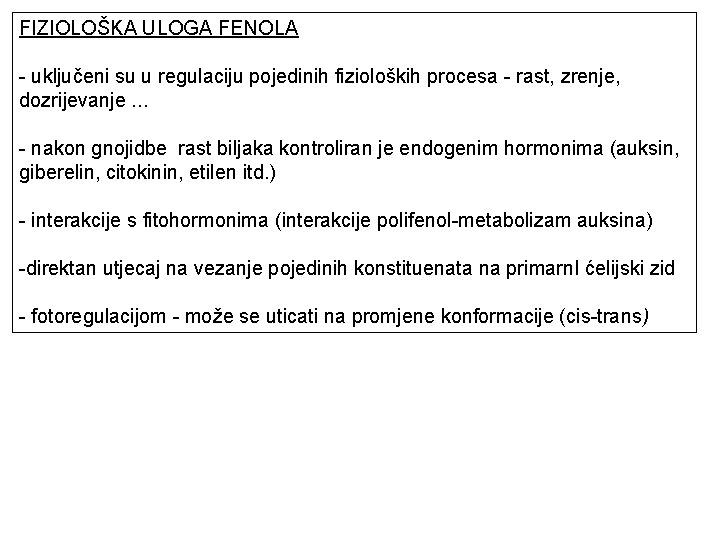 FIZIOLOŠKA ULOGA FENOLA - uključeni su u regulaciju pojedinih fizioloških procesa - rast, zrenje,