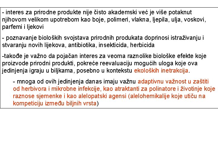 - interes za prirodne produkte nije čisto akademski već je više potaknut njihovom velikom