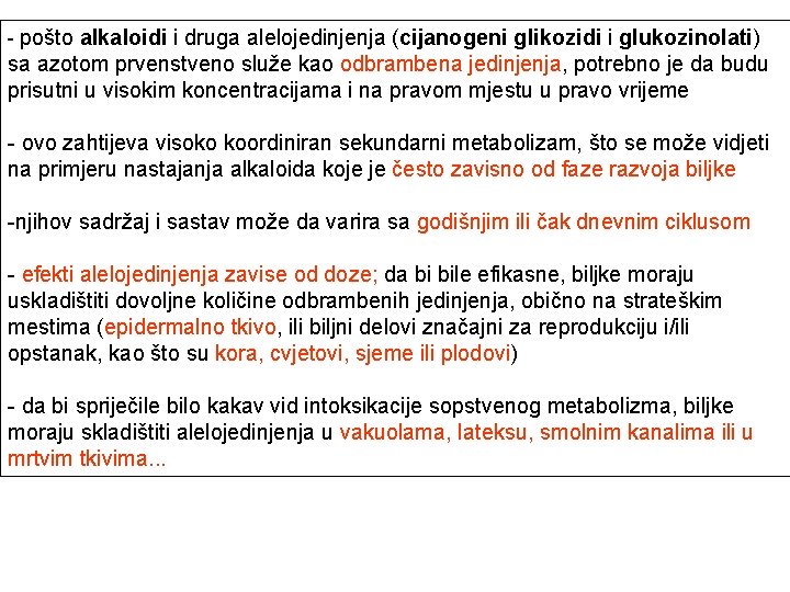 - pošto alkaloidi i druga alelojedinjenja (cijanogeni glikozidi i glukozinolati) sa azotom prvenstveno služe