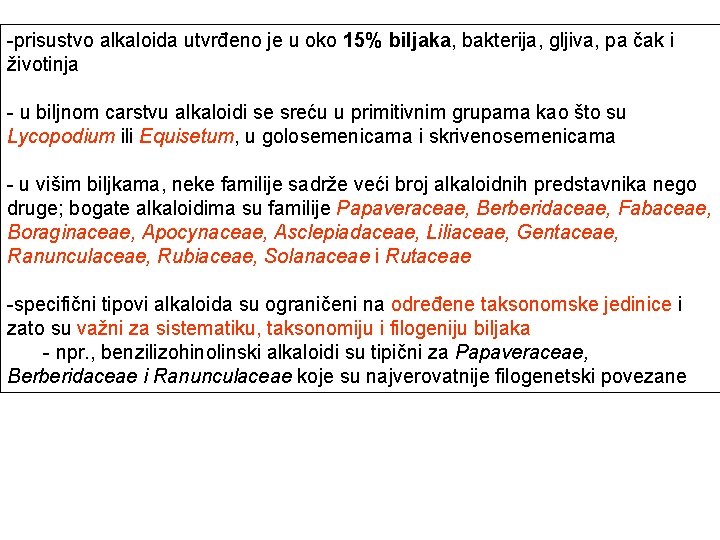 -prisustvo alkaloida utvrđeno je u oko 15% biljaka, bakterija, gljiva, pa čak i životinja