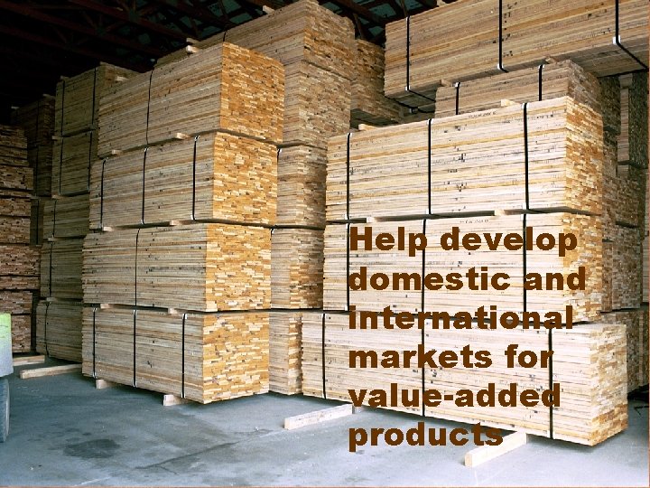 Help develop domestic and international markets for value-added products 