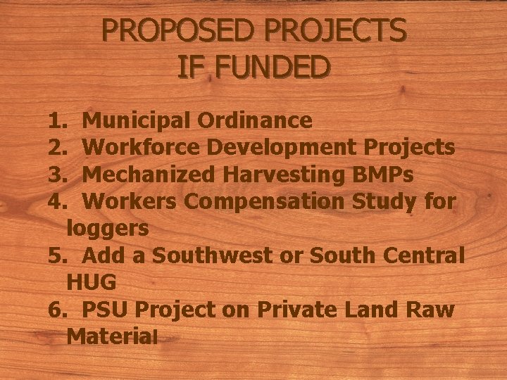 PROPOSED PROJECTS IF FUNDED 1. Municipal Ordinance 2. Workforce Development Projects 3. Mechanized Harvesting