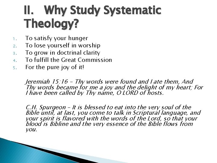 II. Why Study Systematic Theology? 1. 2. 3. 4. 5. To satisfy your hunger