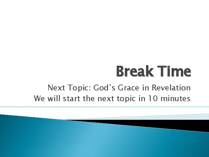 Break Time Next Topic: God’s Grace in Revelation We will start the next topic