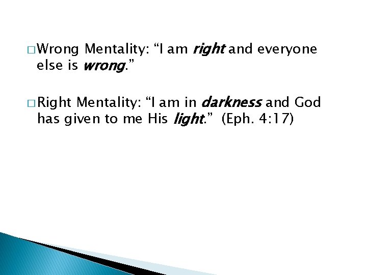 Mentality: “I am right and everyone else is wrong. ” � Wrong Mentality: “I