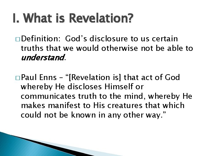 I. What is Revelation? � Definition: God’s disclosure to us certain truths that we