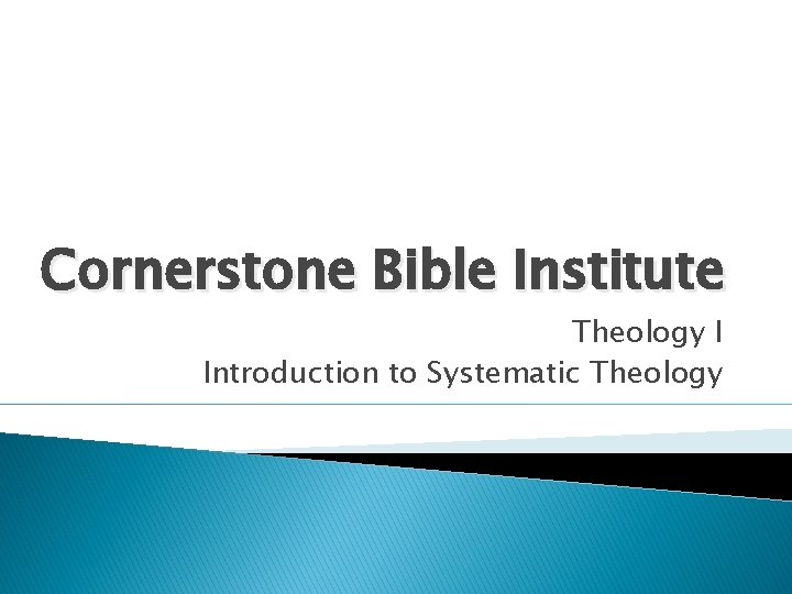 Cornerstone Bible Institute Theology I Introduction to Systematic Theology 