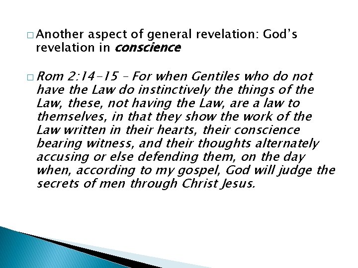 � Another aspect of general revelation: God’s revelation in conscience � Rom 2: 14