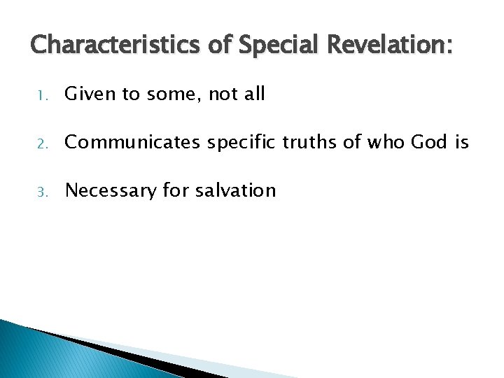 Characteristics of Special Revelation: 1. Given to some, not all 2. Communicates specific truths