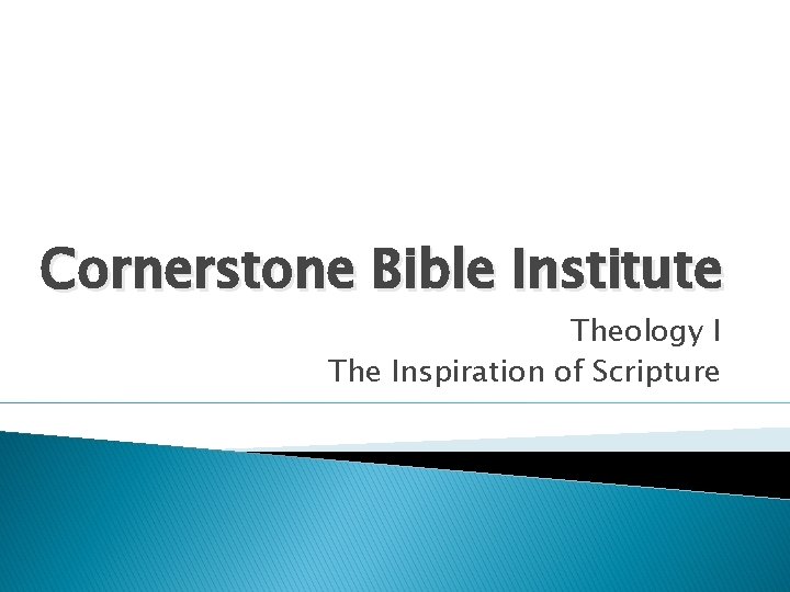 Cornerstone Bible Institute Theology I The Inspiration of Scripture 
