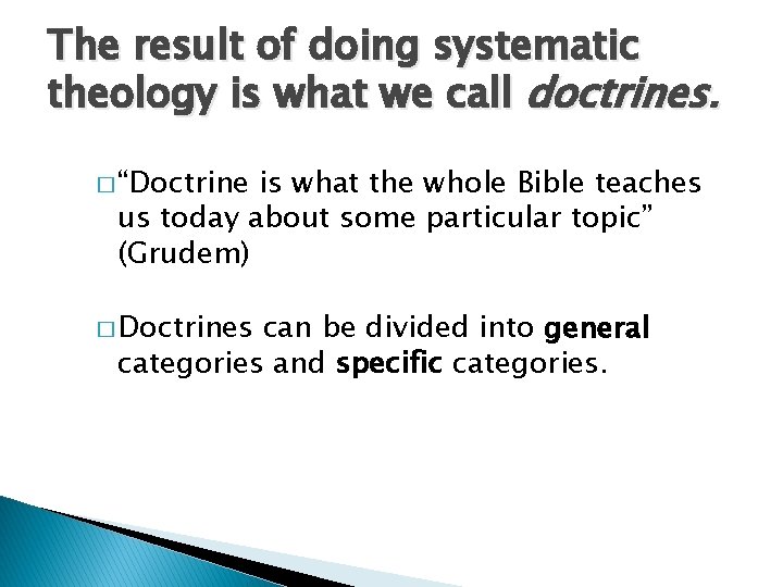 The result of doing systematic theology is what we call doctrines. � “Doctrine is