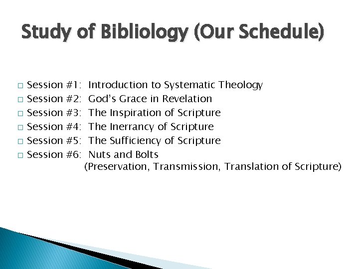 Study of Bibliology (Our Schedule) � � � Session Session #1: #2: #3: #4: