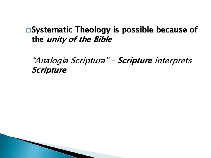 � Systematic Theology is possible because of the unity of the Bible “Analogia Scriptura”