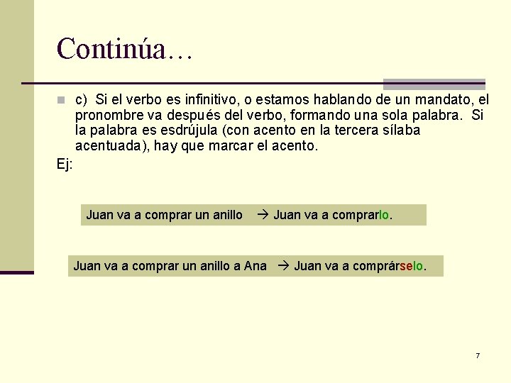 Continúa… n c) Si el verbo es infinitivo, o estamos hablando de un mandato,