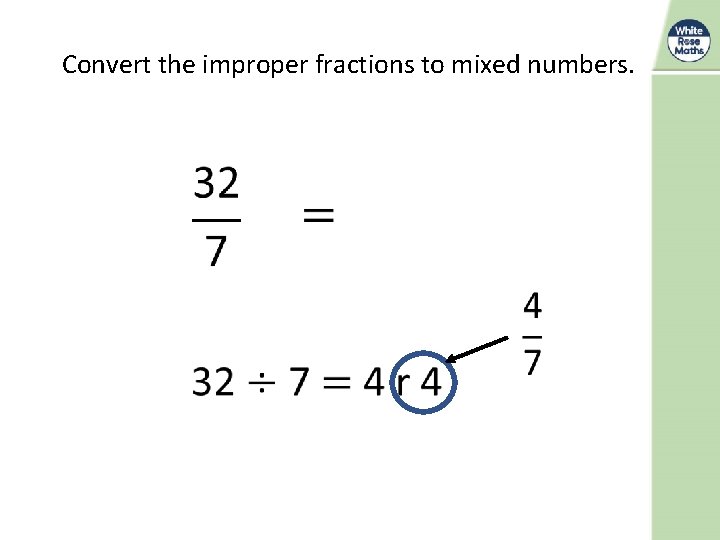 Convert the improper fractions to mixed numbers. 