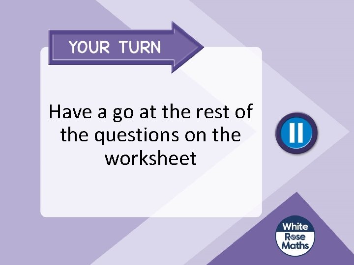 Have a go at the rest of the questions on the worksheet 