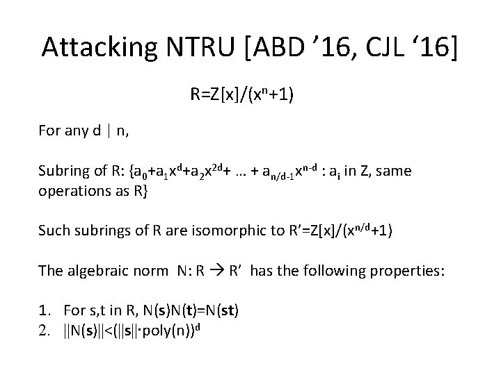 Attacking NTRU [ABD ’ 16, CJL ‘ 16] R=Z[x]/(xn+1) For any d | n,