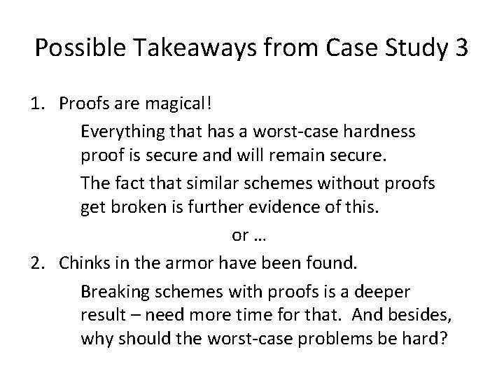 Possible Takeaways from Case Study 3 1. Proofs are magical! Everything that has a