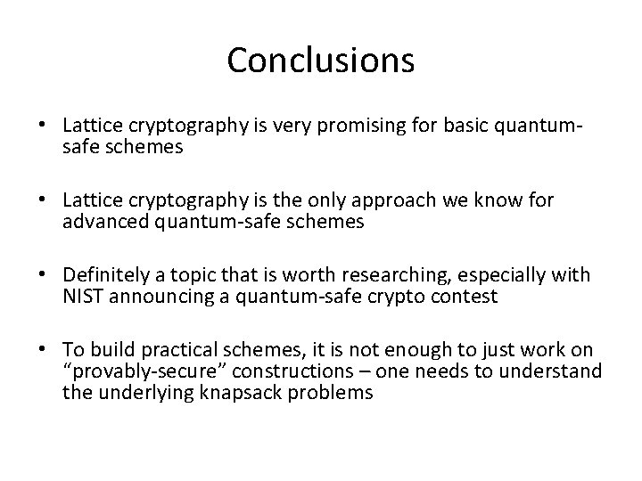 Conclusions • Lattice cryptography is very promising for basic quantumsafe schemes • Lattice cryptography