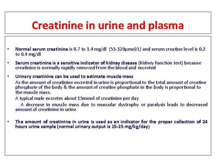 Creatinine in urine and plasma • Normal serum creatinine is 0. 7 to 1.