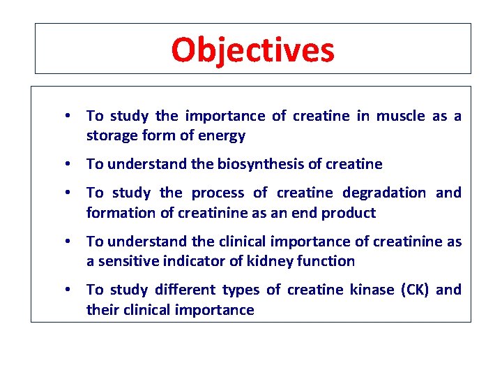 Objectives • To study the importance of creatine in muscle as a storage form