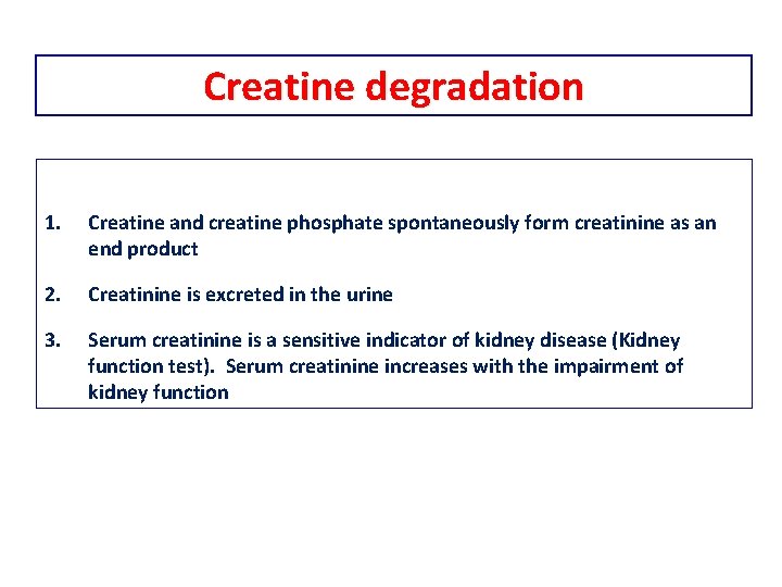 Creatine degradation 1. Creatine and creatine phosphate spontaneously form creatinine as an end product
